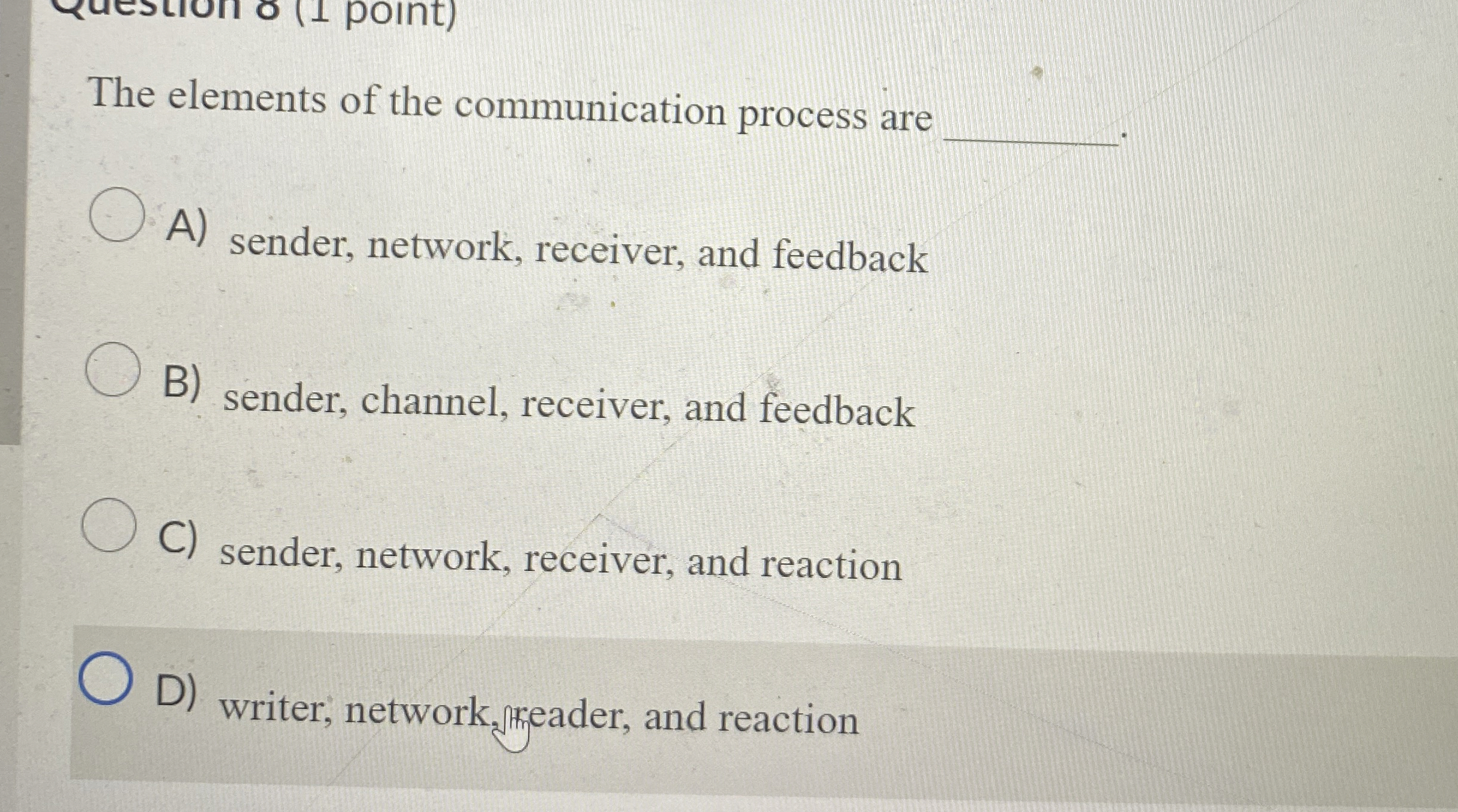  The elements of the communication process are A) sender, network, receiver,