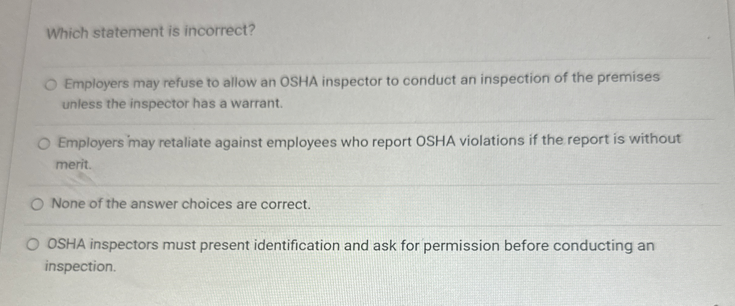  Which statement is incorrect? Employers may refuse to allow an OSHA