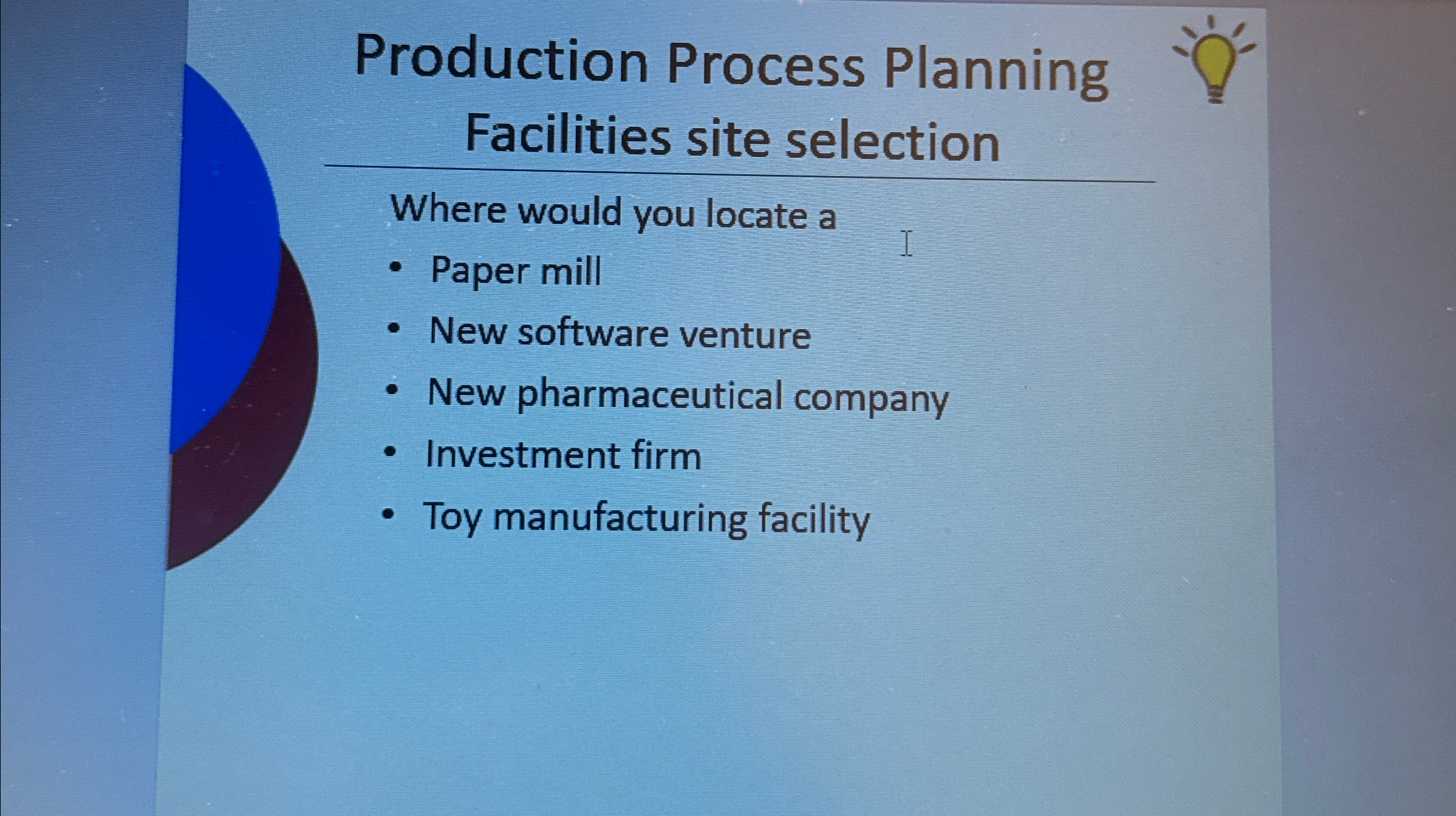  Production Process Planning Facilities site selection Where would you locate a