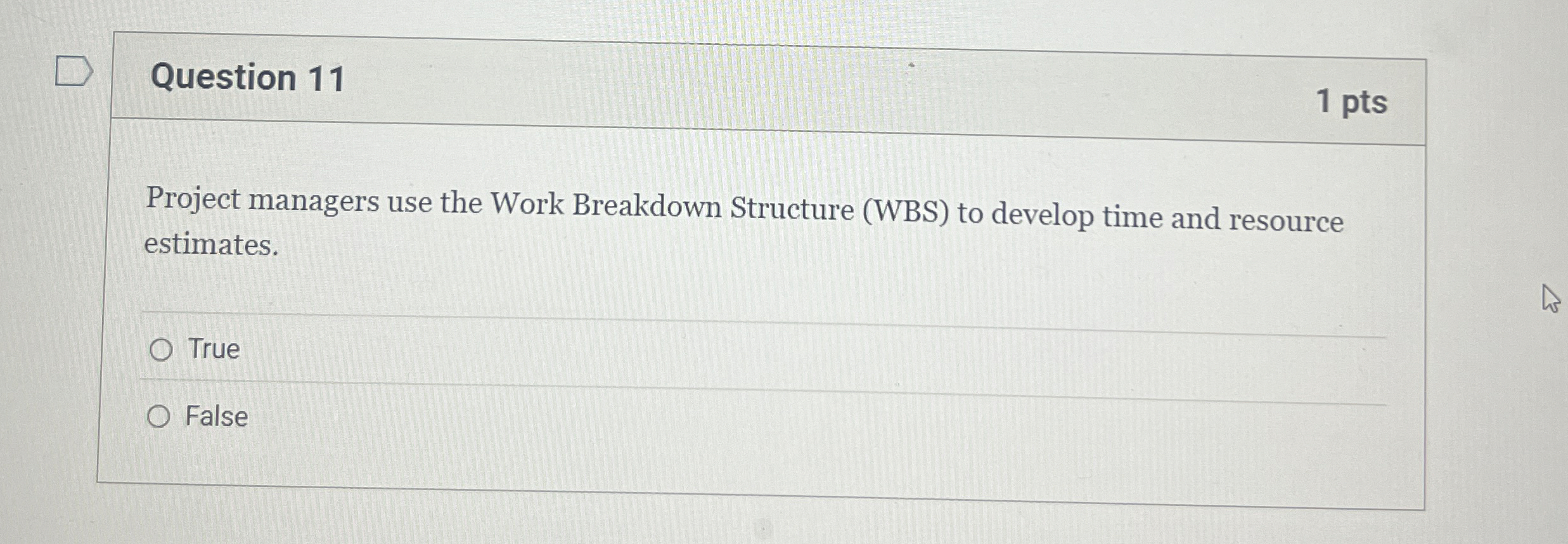  Question 11 Project managers use the Work Breakdown Structure (WBS) to