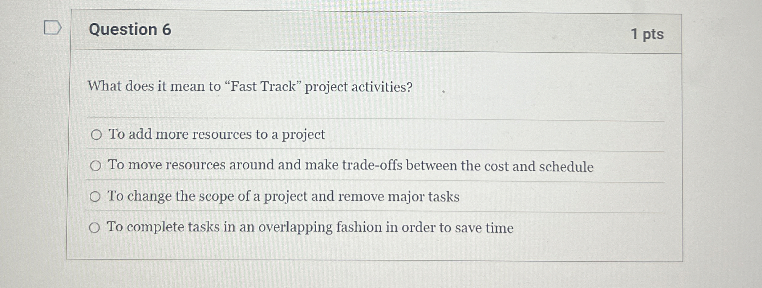  Question 6 What does it mean to "Fast Track" project activities?