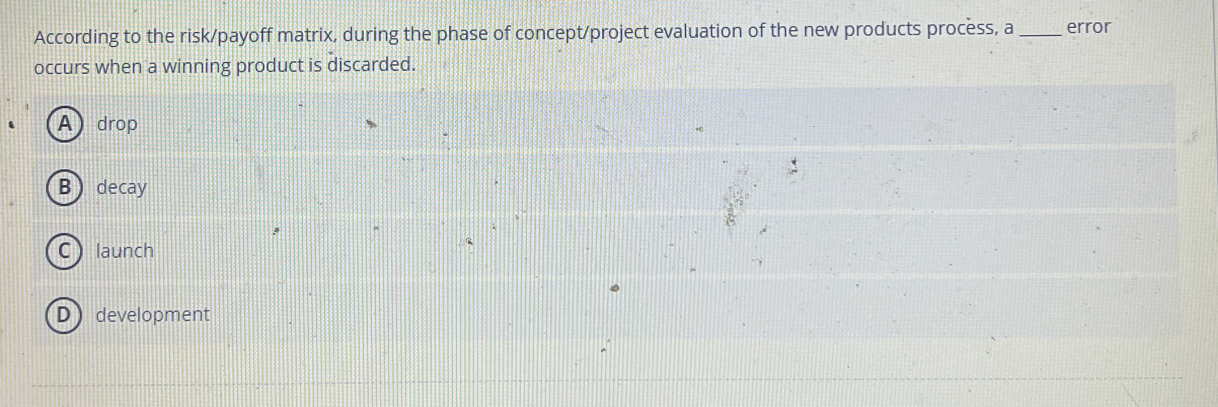  According to the risk/payoff matrix, during the phase of concept/project evaluation