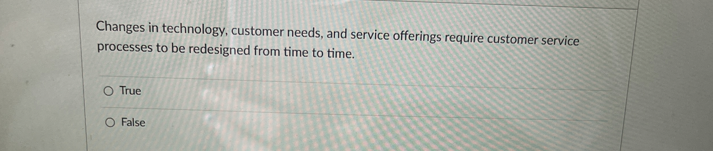  Changes in technology, customer needs, and service offerings require customer service