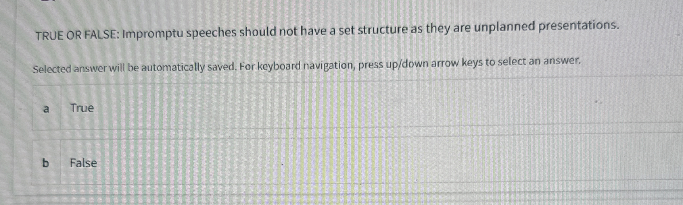  TRUE OR FALSE: Impromptu speeches should not have a set structure