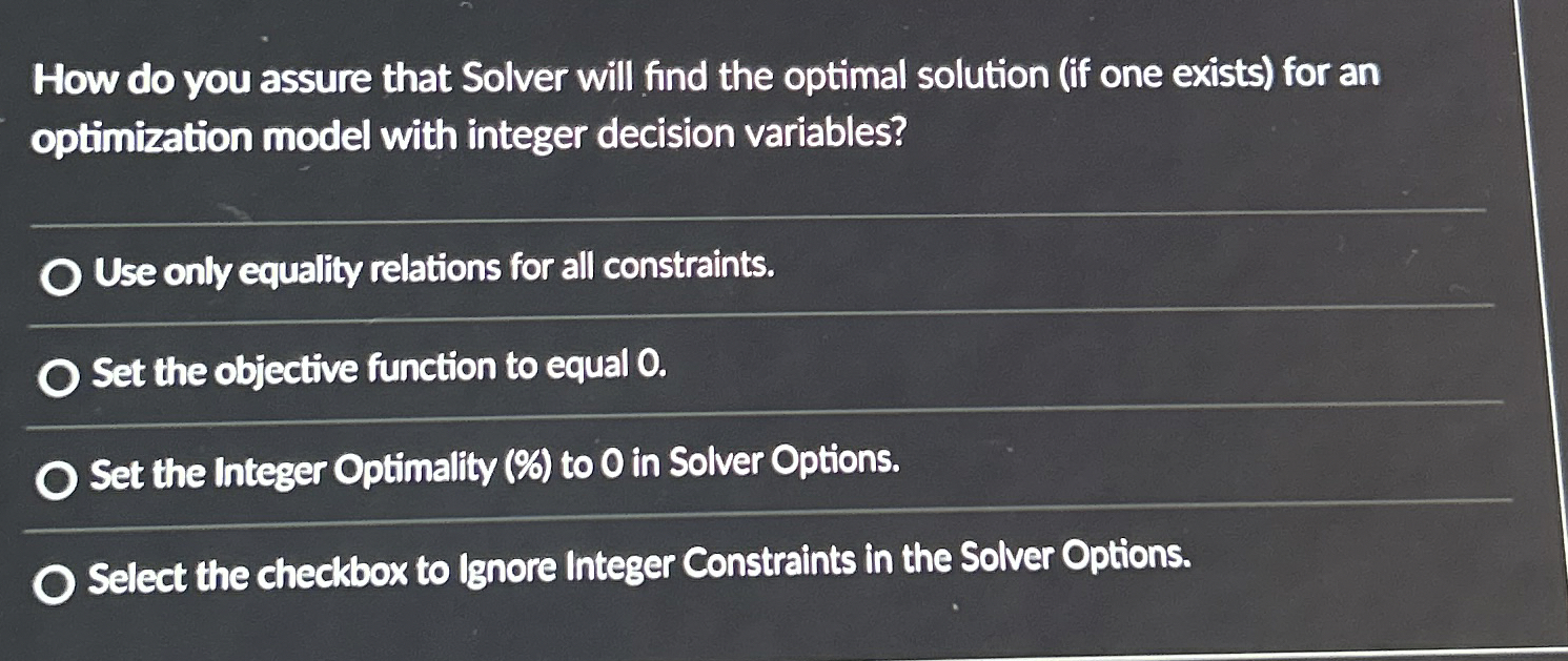  How do you assure that Solver will find the optimal solution
