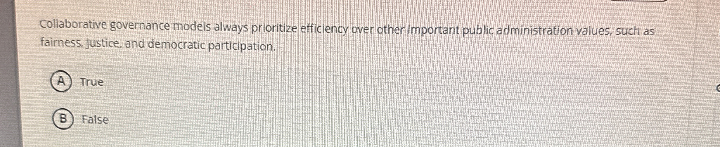  Collaborative governance models always prioritize efficiency over other important public administration