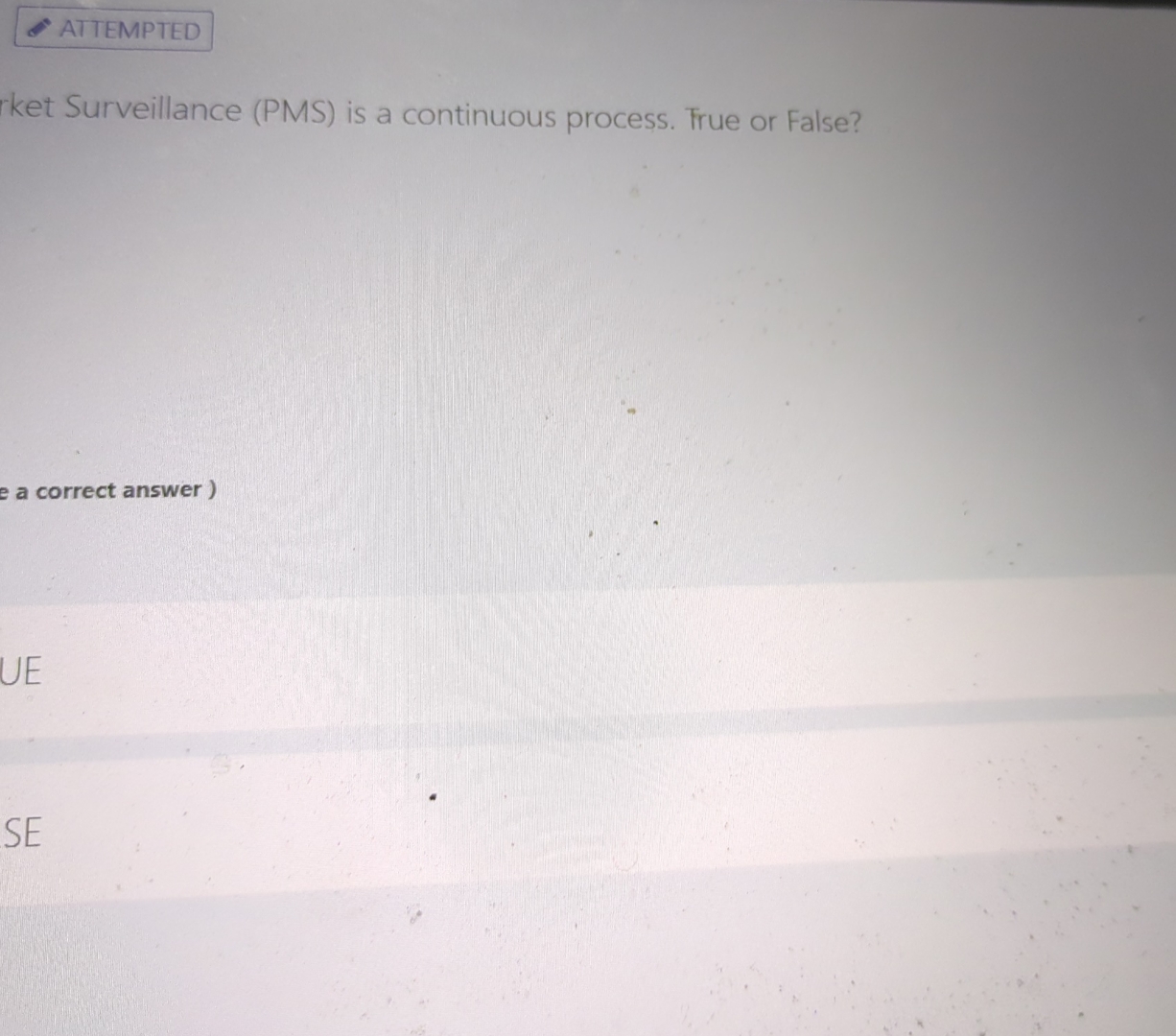  ket Surveillance (PMS) is a continuous process. True or False? e