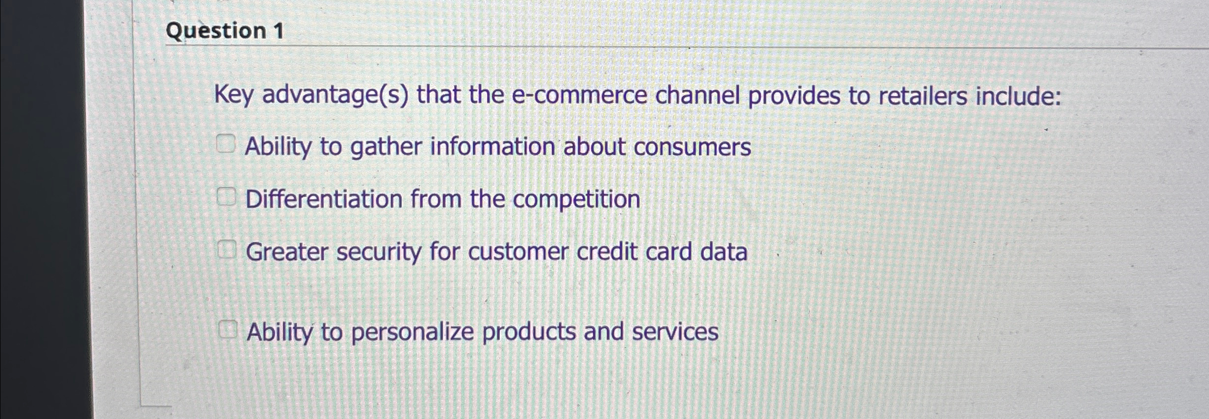  Question 1 Key advantage(s) that the e-commerce channel provides to retailers