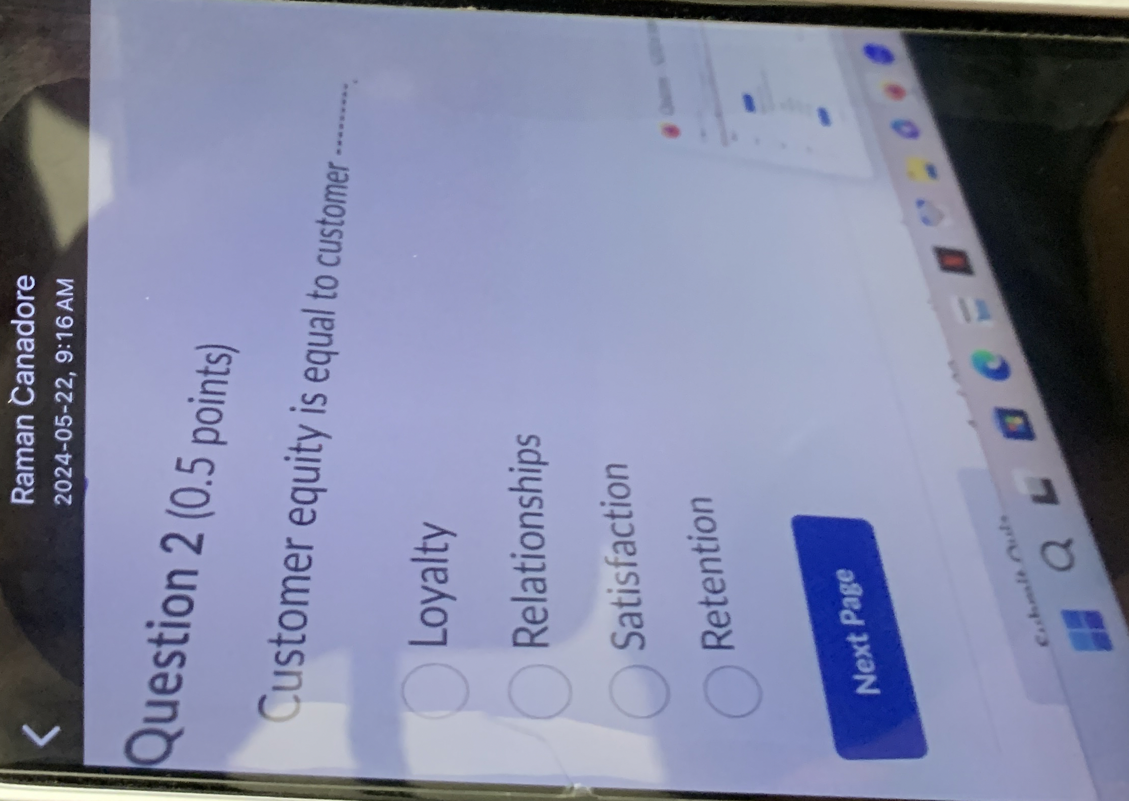  Raman Canadore 2024-05-22,9:16 AM Question 2(0.5 points) Customer equity is equal