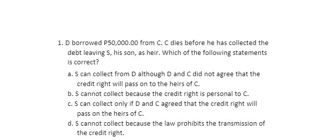 1. D borrowed P from C; C dies before he has