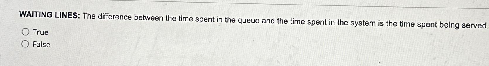  WAITING LINES: The difference between the time spent in the queue