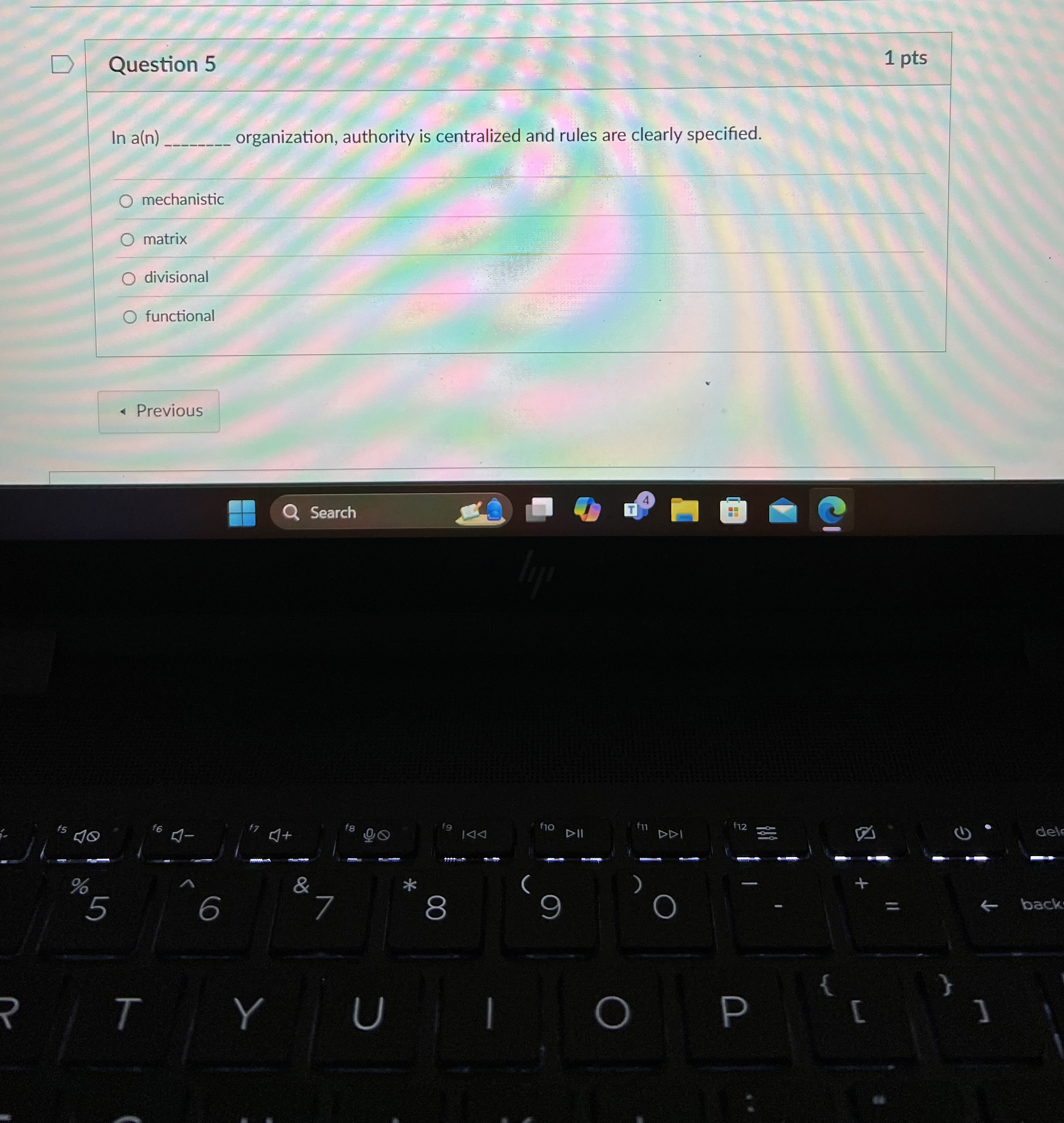  Question 5 1 pts In a(n)q, organization, authority is centralized and