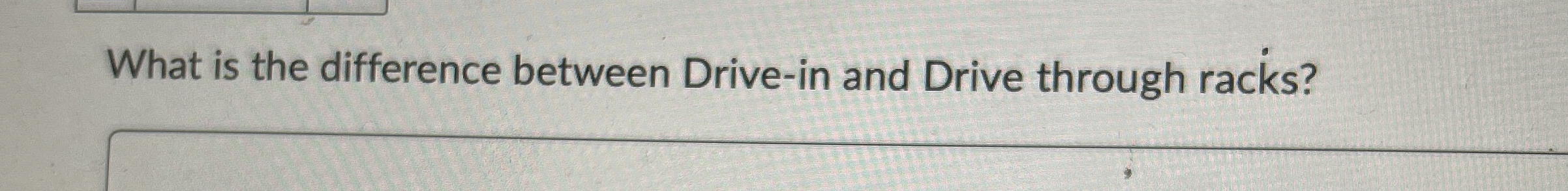  What is the difference between Drive-in and Drive through racks? 