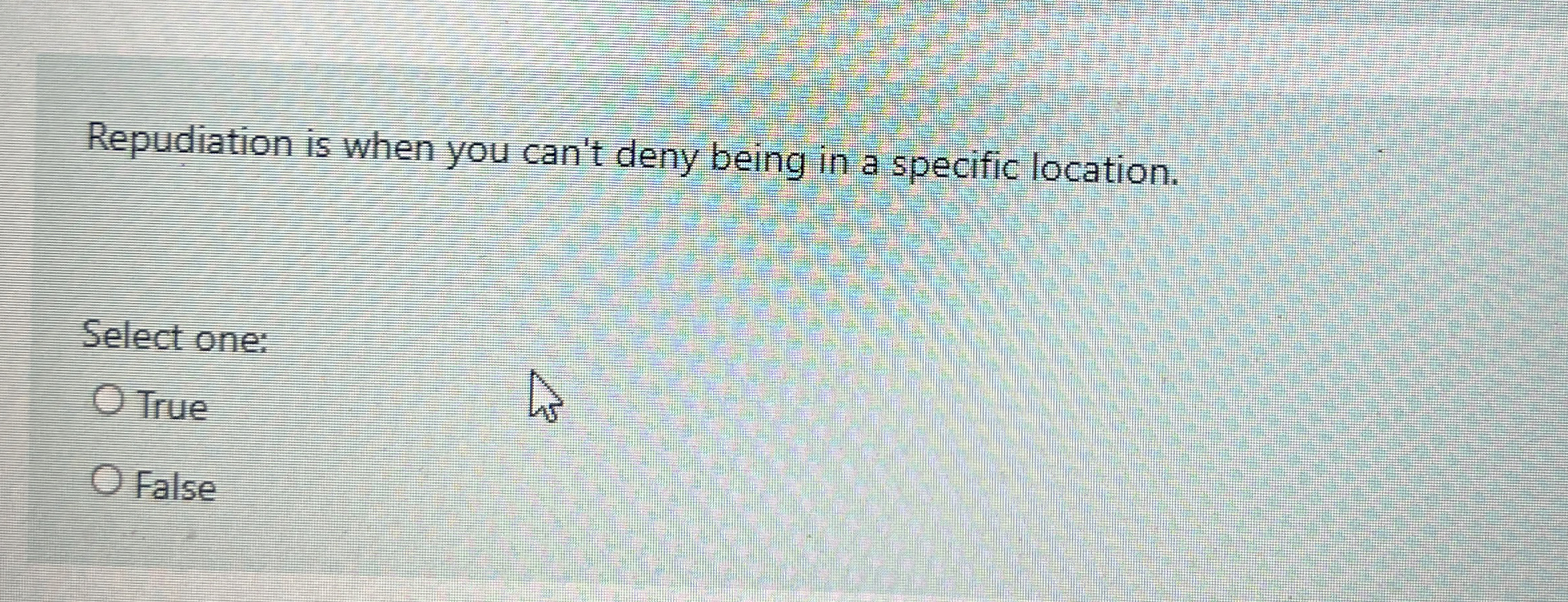  Repudiation is when you can't deny being in a specific location.