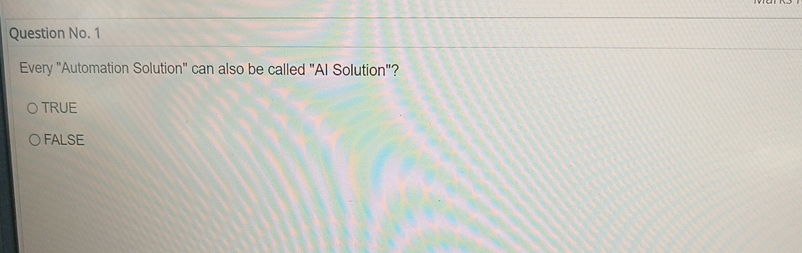  Question No.1 Every "Automation Solution" can also be called "Al Solution"?