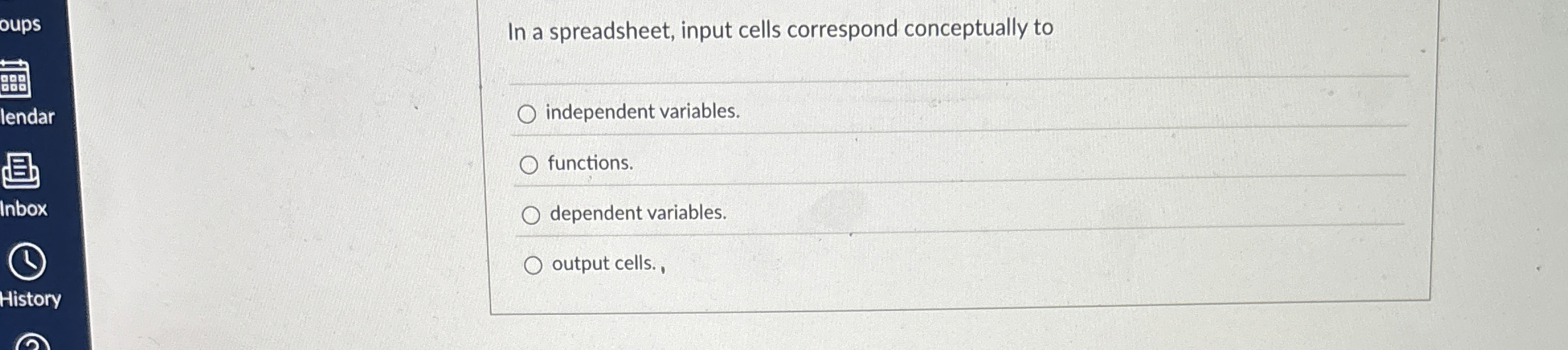  oups In a spreadsheet, input cells correspond conceptually to lendar independent