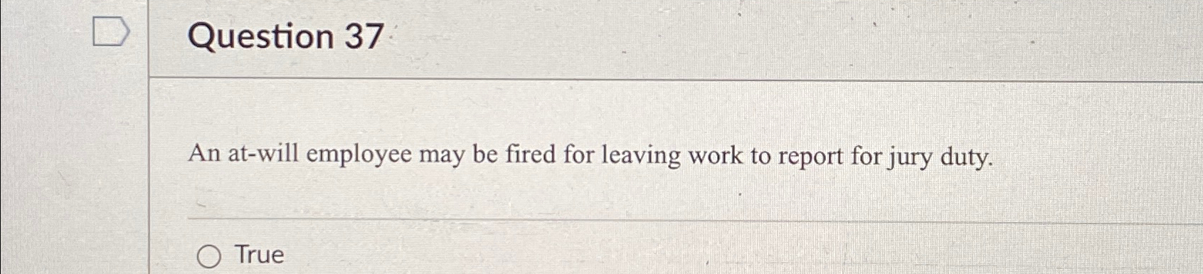  Question 37 An at-will employee may be fired for leaving work