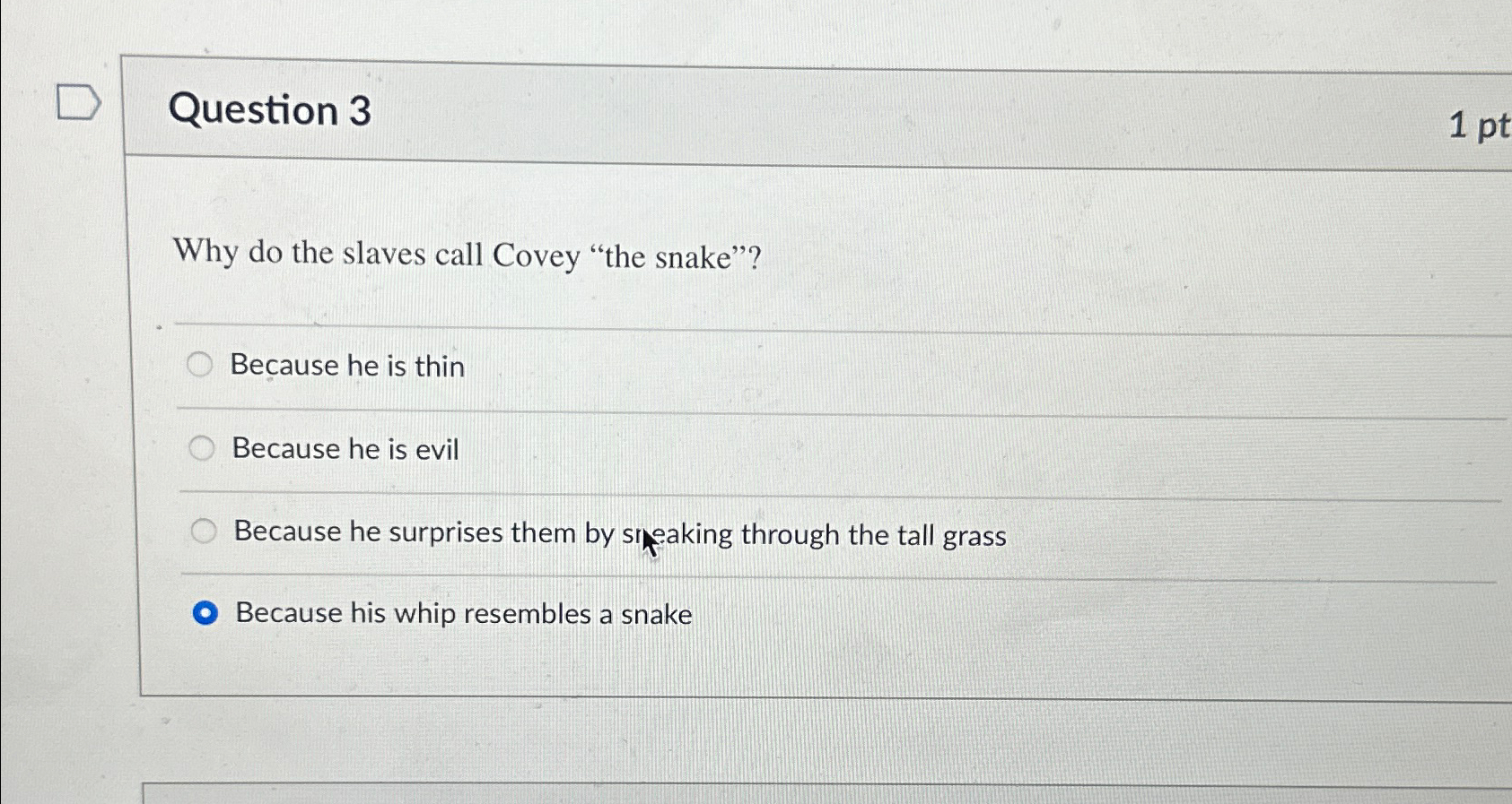  Question 3 Why do the slaves call Covey "the snake"? Because