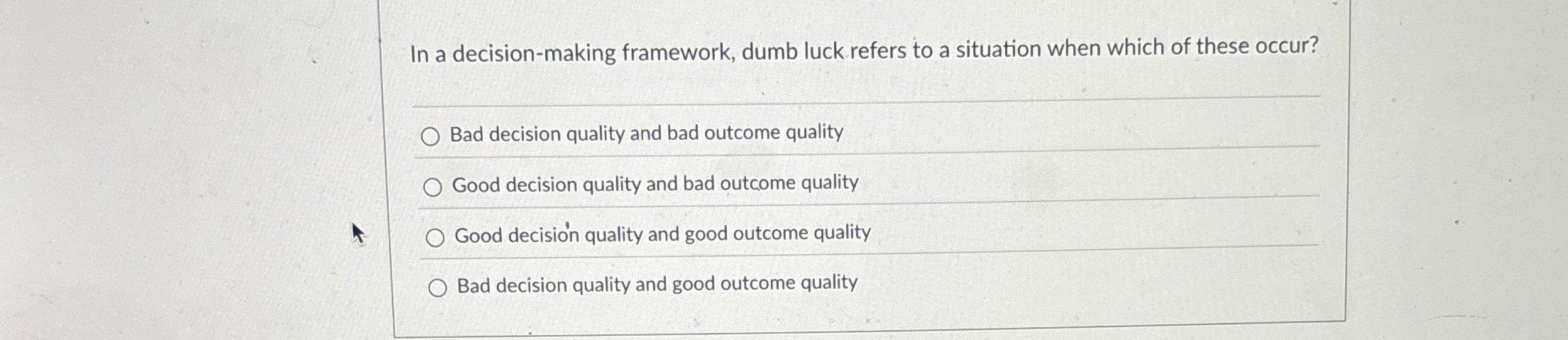  In a decision-making framework, dumb luck refers to a situation when