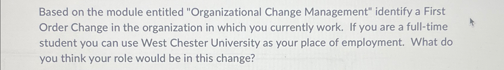  Based on the module entitled "Organizational Change Management" identify a First
