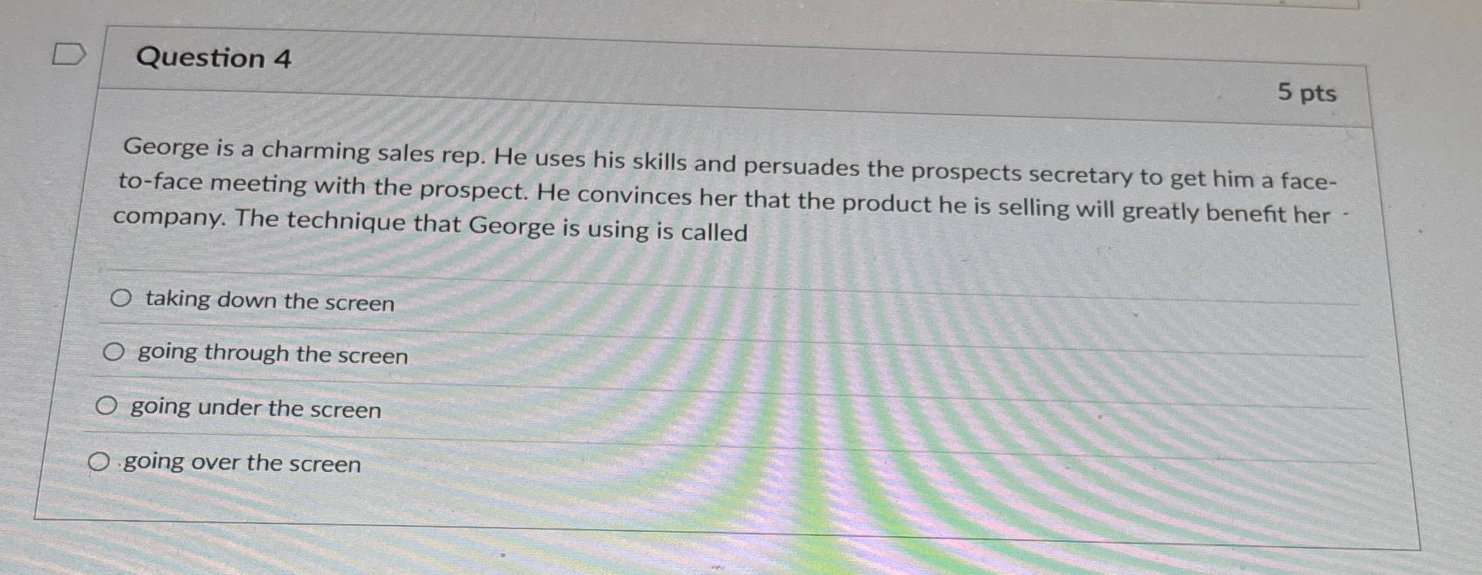  Question 4 5 pts George is a charming sales rep. He