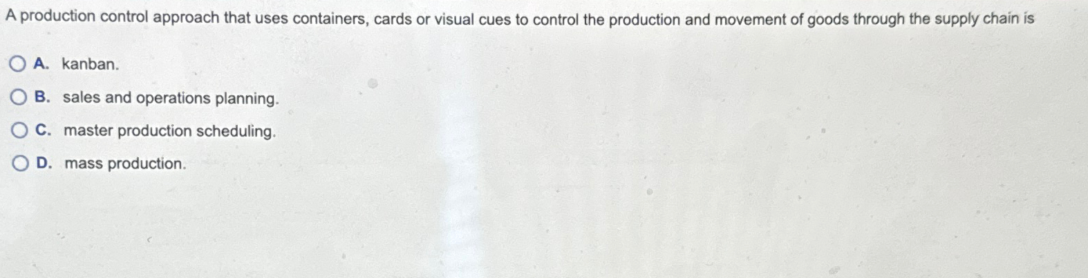  A production control approach that uses containers, cards or visual cues