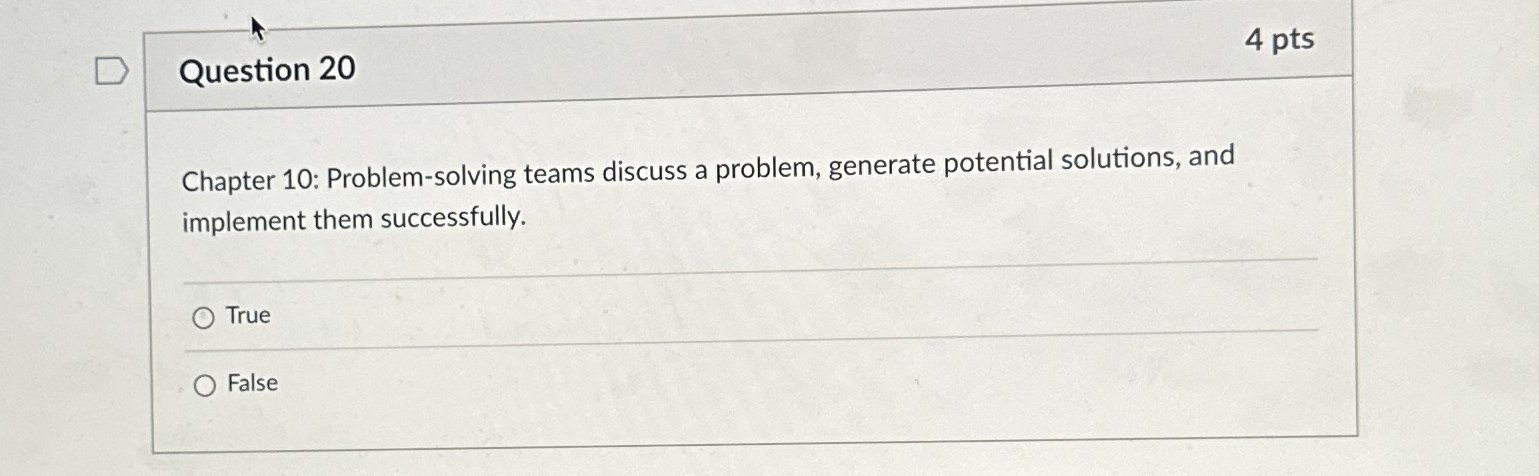  Question 20 4 pts Chapter 10: Problem-solving teams discuss a problem,