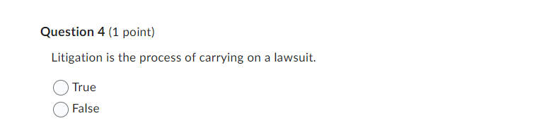  Question 4(1 point) Litigation is the process of carrying on a