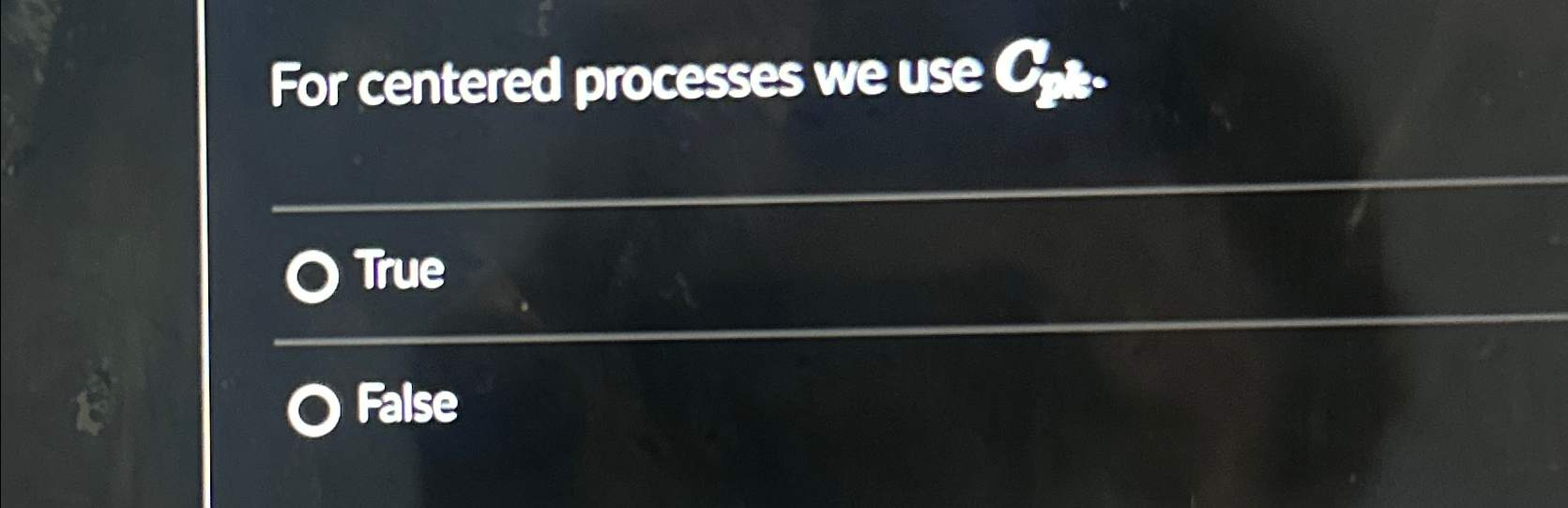  For centered processes we use C2. True False 