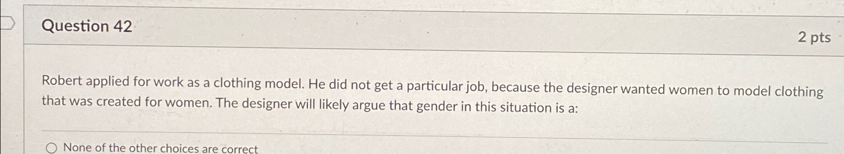  Question 42 2 pts Robert applied for work as a clothing