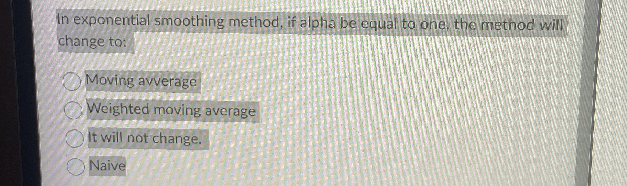  In exponential smoothing method, if alpha be equal to one, the