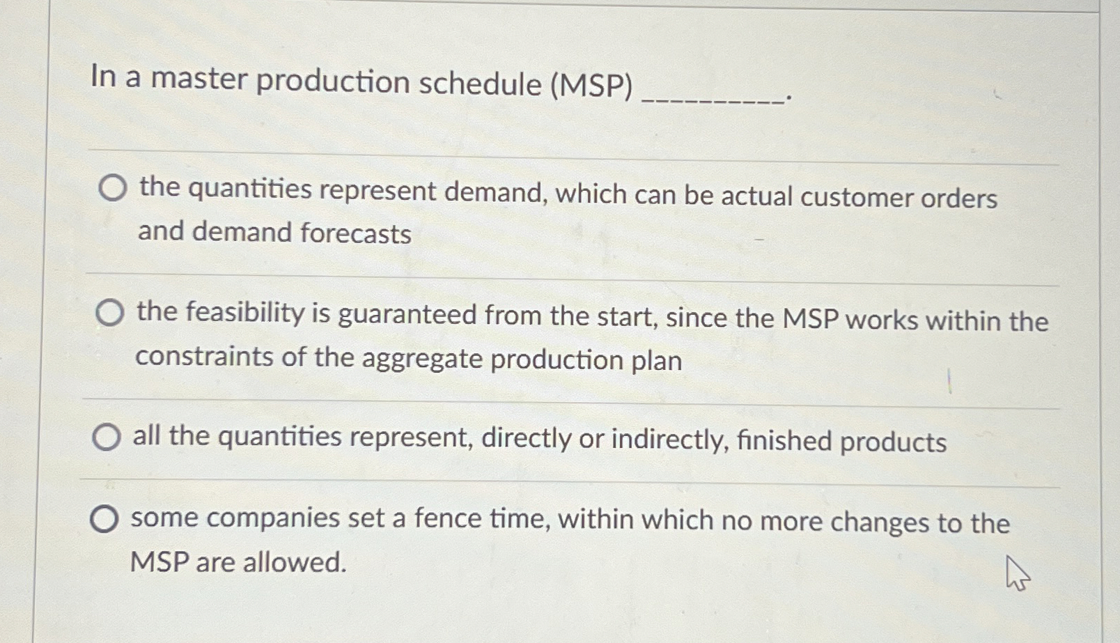  In a master production schedule (MSP) the quantities represent demand, which