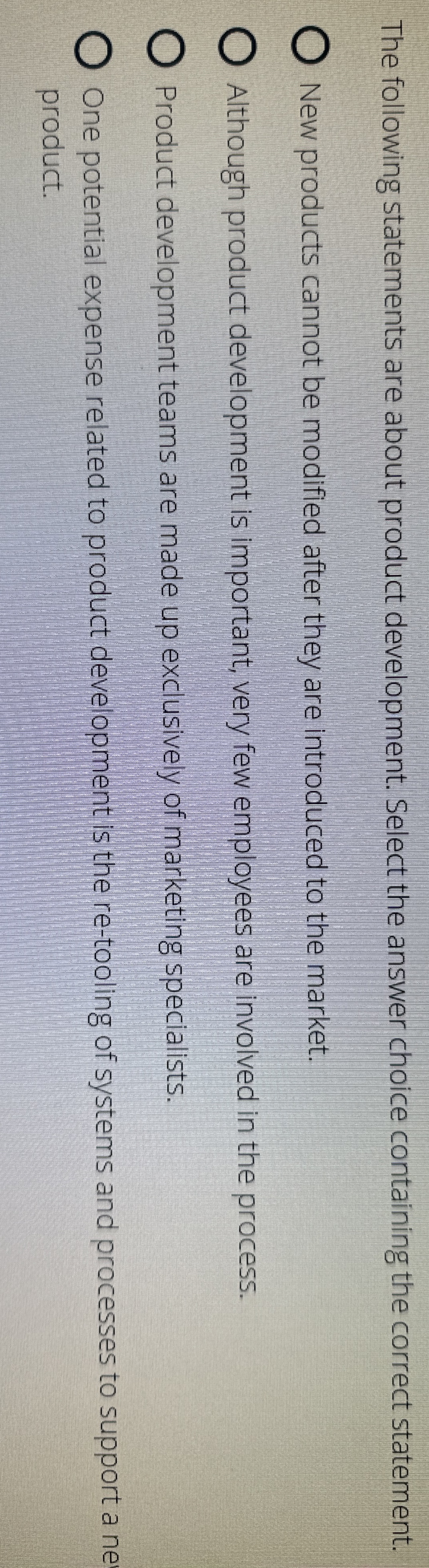  The following statements are about product development. Select the answer choice