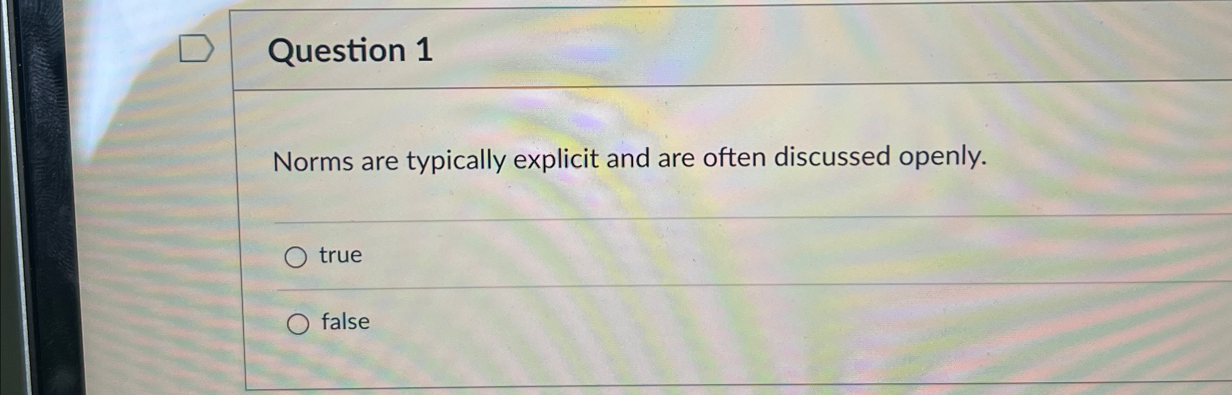  Question 1 Norms are typically explicit and are often discussed openly.