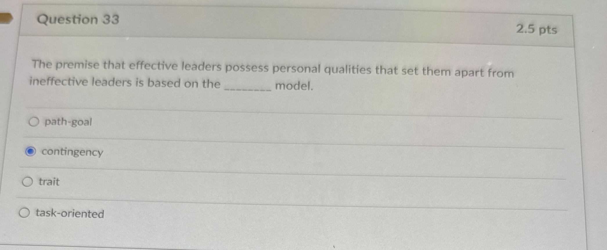  Question 33 2.5pts The premise that effective leaders possess personal qualities