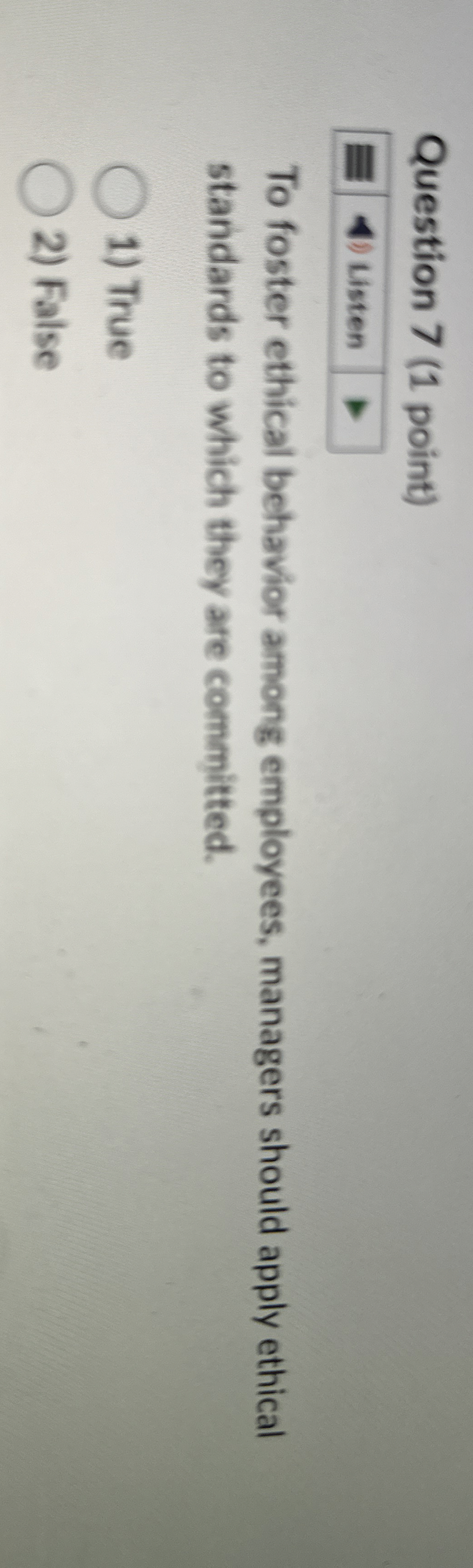  Question 7(1 point) To foster ethical behavior among employees, managers should