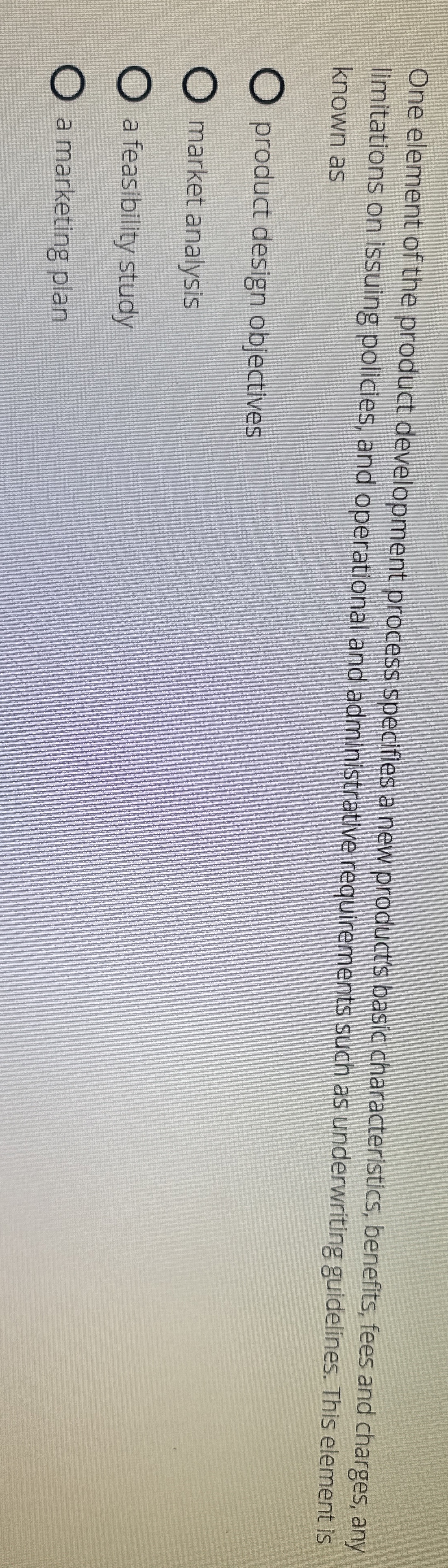  One element of the product development process specifies a new product's