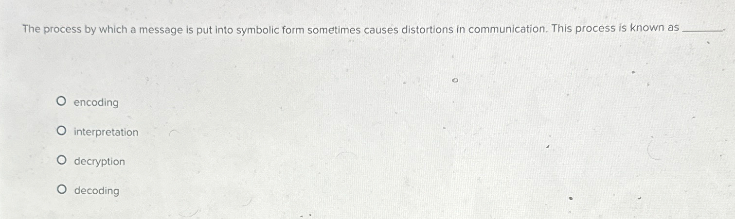  The process by which a message is put into symbolic form