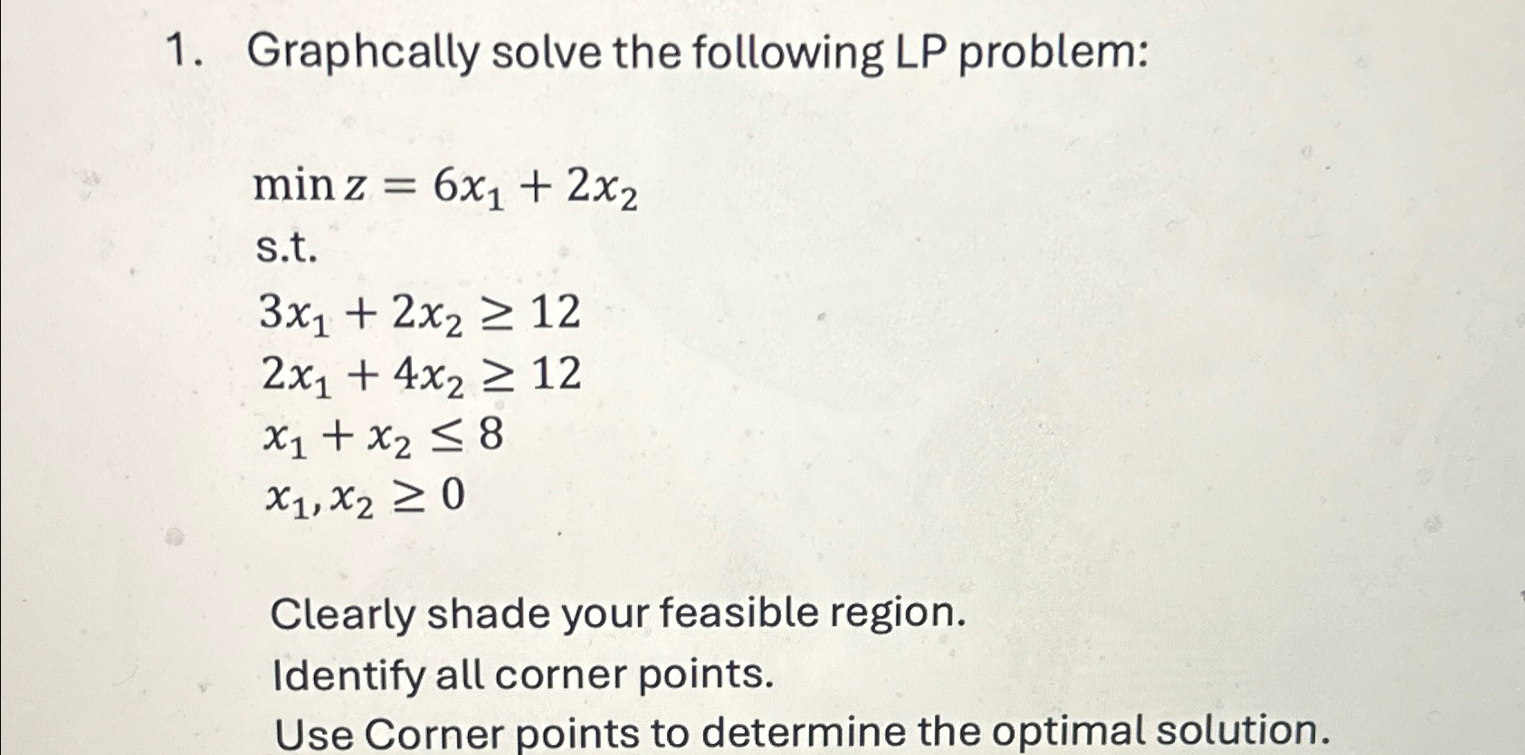  Graphcally solve the following LP problem: minz=6x1+2x2 s.t. 3x1+2x212 2x1+4x212 x1+x28