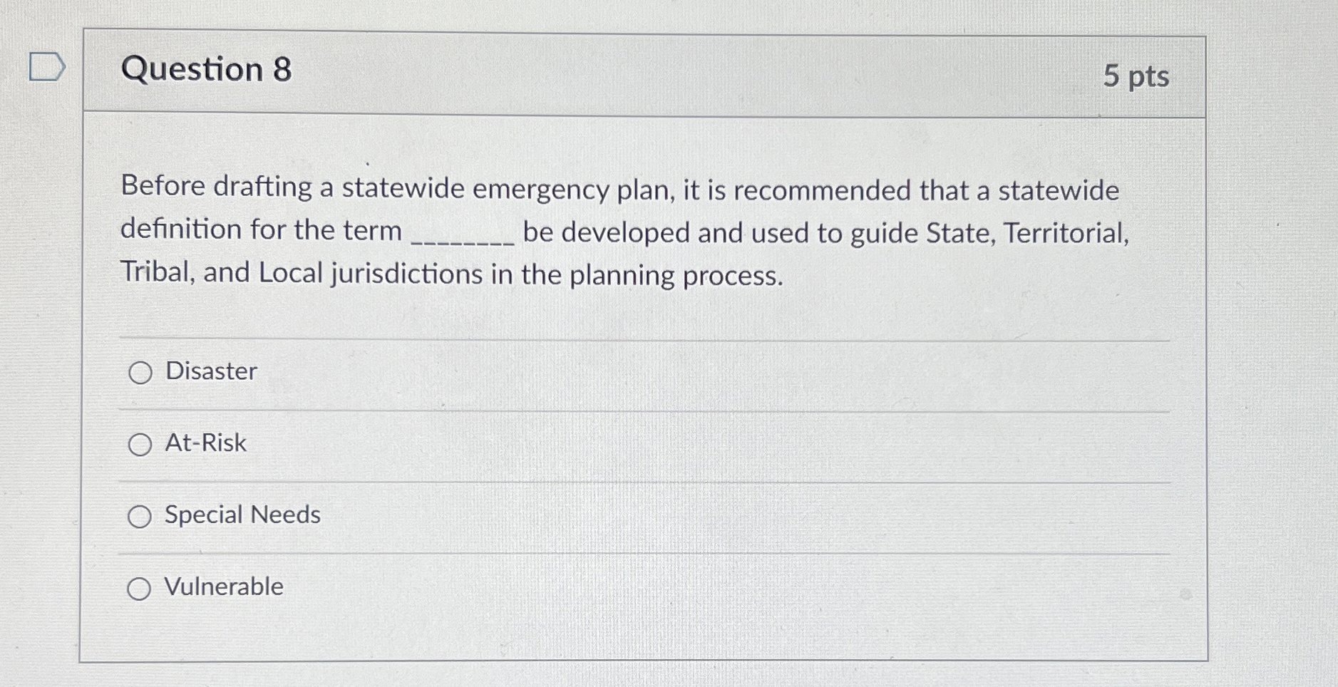  Question 8 5 pts Before drafting a statewide emergency plan, it