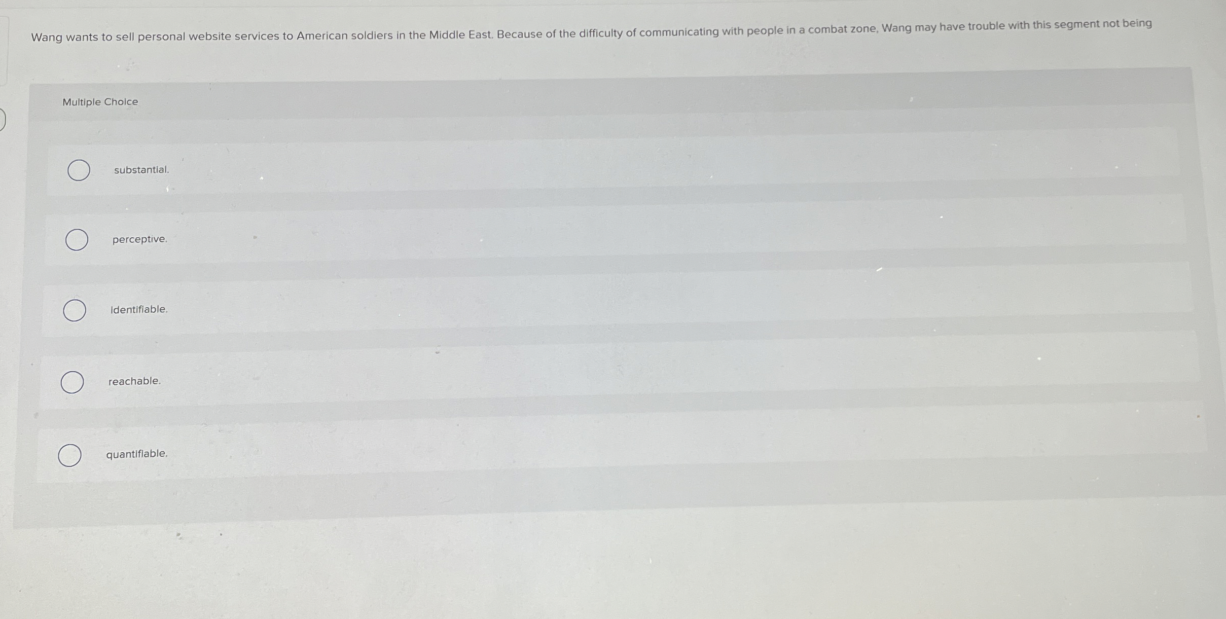  Multiple Choice substantial. perceptive. identifiable. reachable. quantifiable. 
