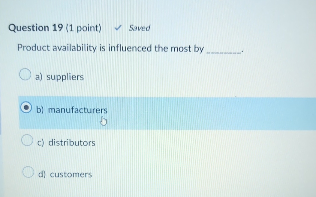  Question 19(1 point) Saved Product availability is influenced the most by