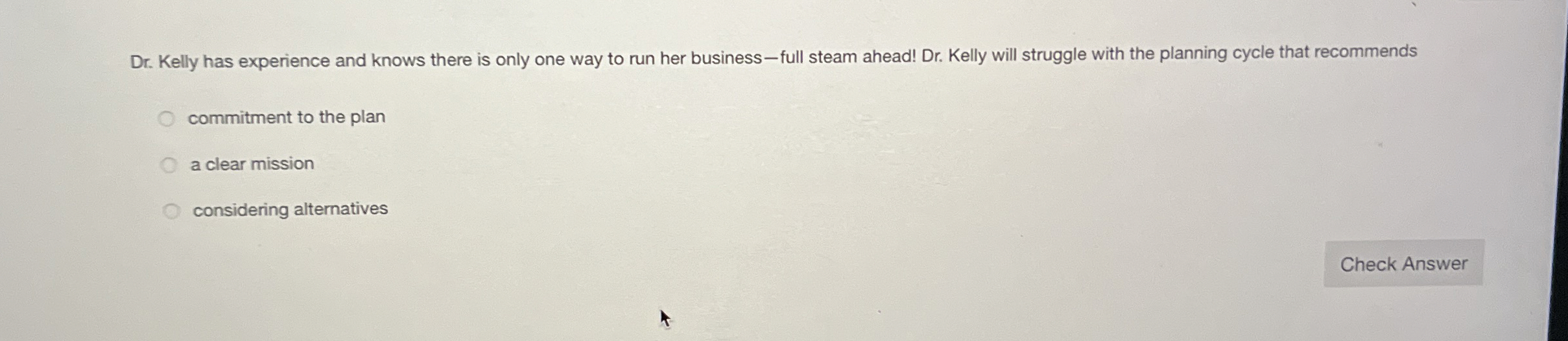  Dr. Kelly has experience and knows there is only one way