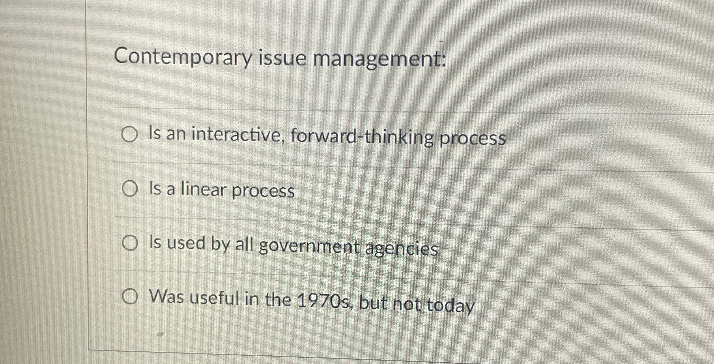  Contemporary issue management: Is an interactive, forward-thinking process Is a linear