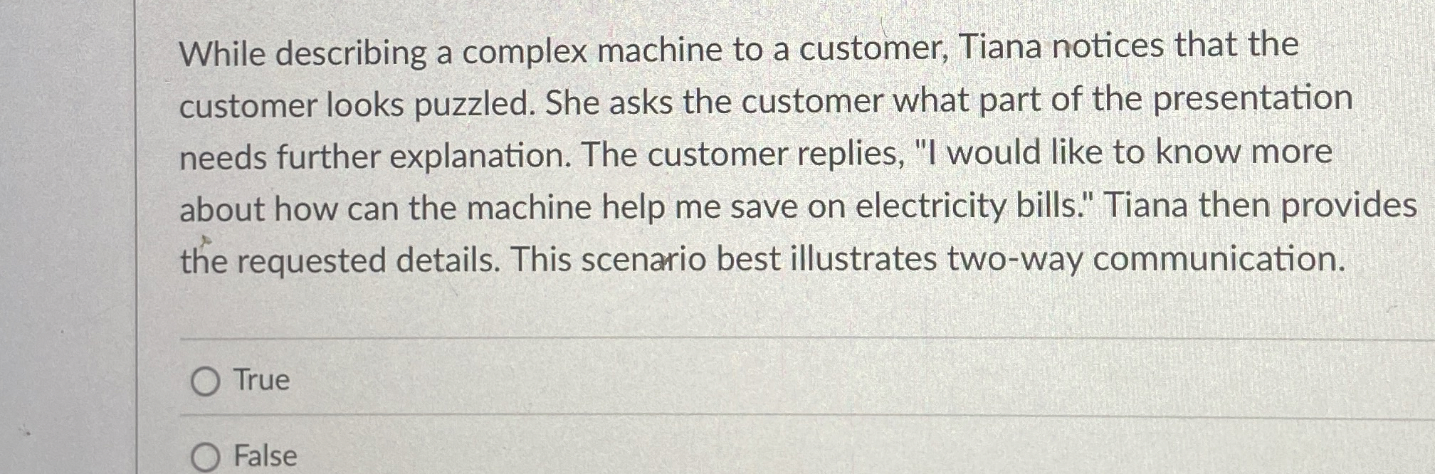  While describing a complex machine to a customer, Tiana notices that