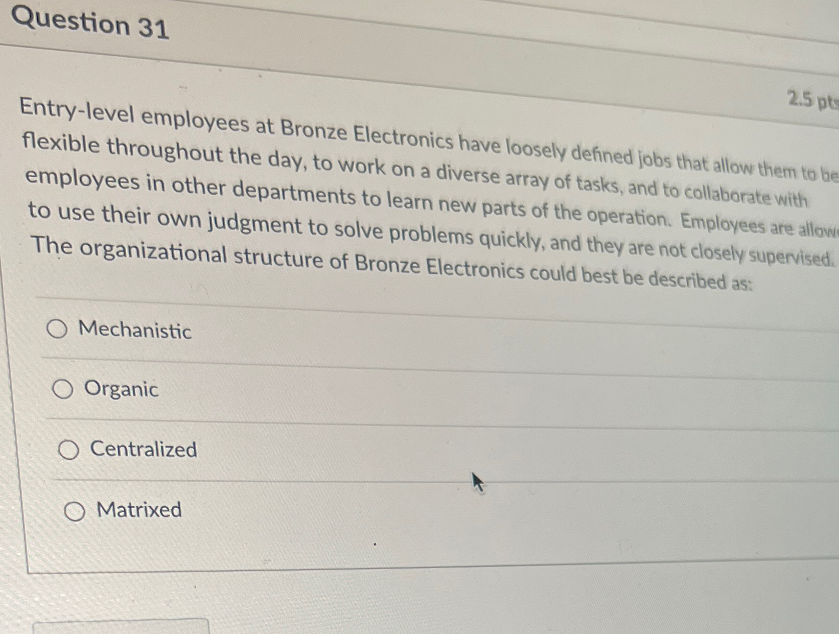  Question 31 Entry-level employees at Bronze Electronics have loosely defined jobs