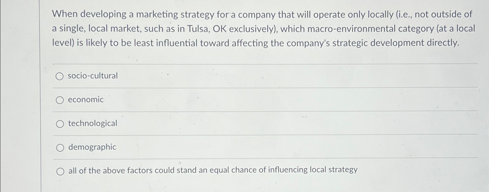  When developing a marketing strategy for a company that will operate