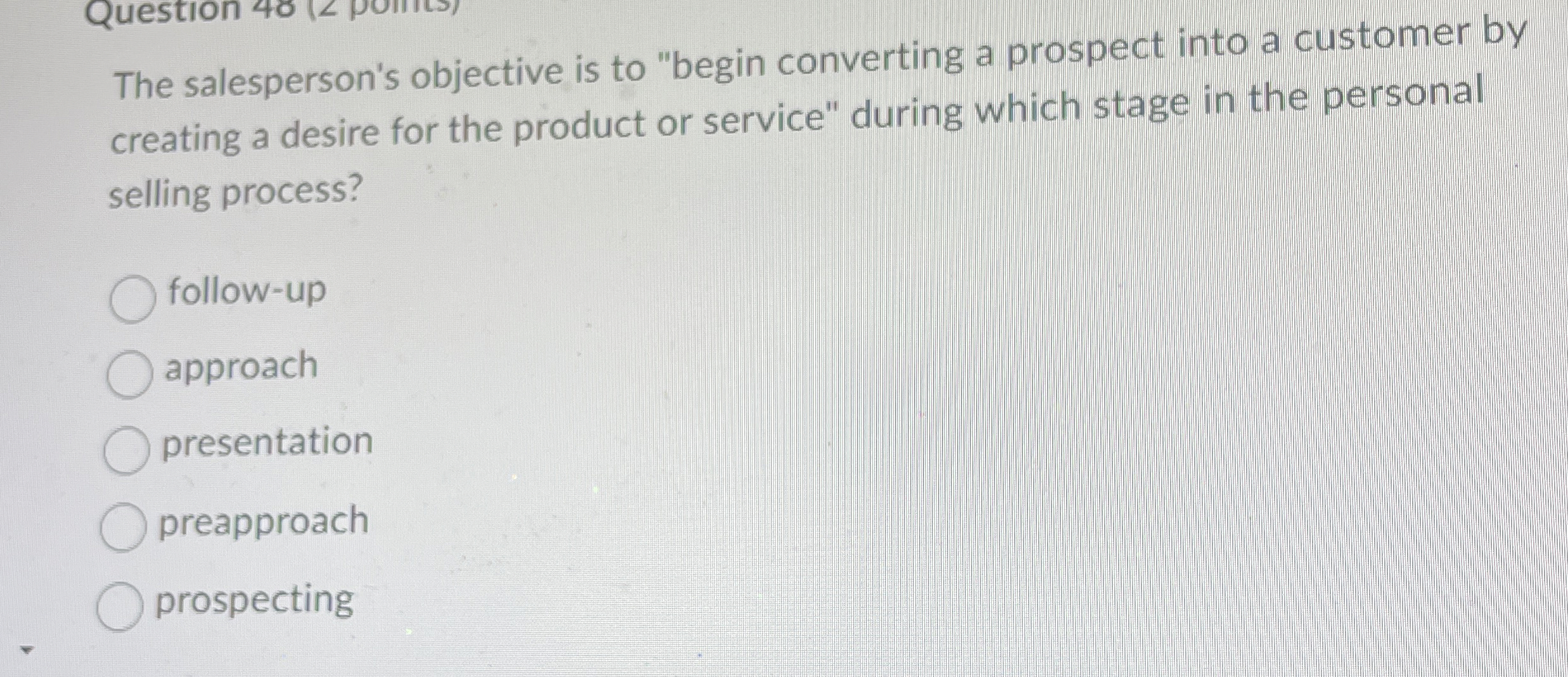  The salesperson's objective is to "begin converting a prospect into a