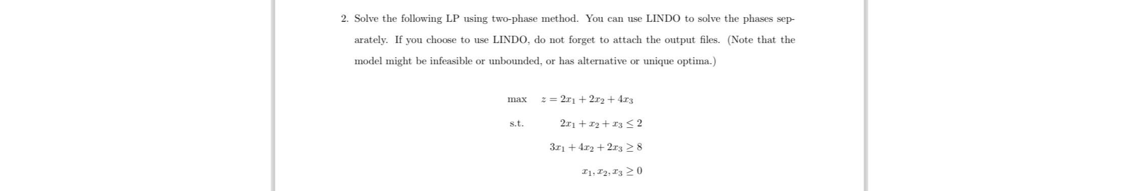  Solve the following LP using two-phase method. You can use LINDO