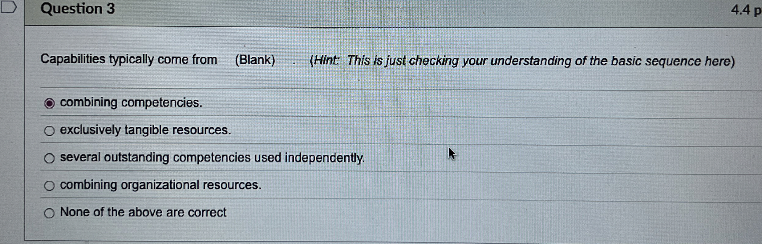  Question 3 4.4 p Capabilities typically come from (Blank) (Hint: This